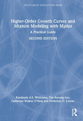 Higher-Order Growth Curves and Mixture Modeling with Mplus: A Practical Guide by Wickrama, Kandauda