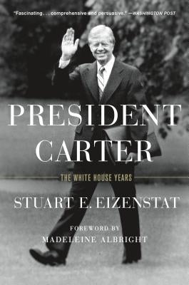 President Carter: The White House Years by Eizenstat, Stuart E.