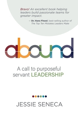 Abound: A call to purposeful servant leadership by Seneca, Jessie