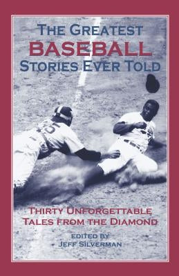 The Greatest Baseball Stories Ever Told by Silverman, Jeff