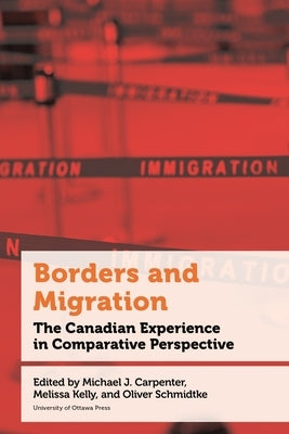 Borders and Migration: The Canadian Experience in Comparative Perspective Paperback University of Ottawa Press