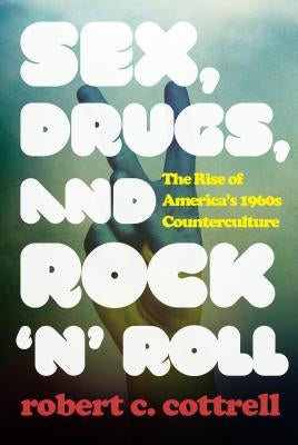 Sex, Drugs, and Rock 'n' Roll: The Rise of America's 1960s Counterculture Paperback Rowman & Littlefield Publishers