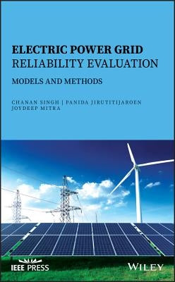 Electric Power Grid Reliability Evaluation: Modelsand Methods by Singh, Chanan
