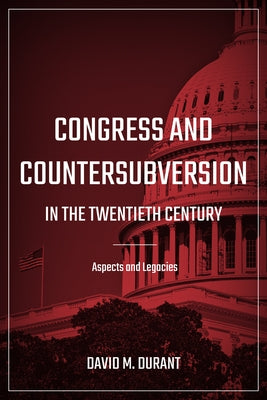 Congress and Countersubversion in the 20th Century: Aspects and Legacies Paperback ECU Academic Library Services
