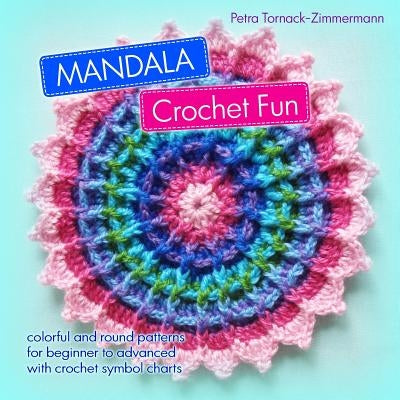 MANDALA Crochet Fun: colorful and round crochet patterns by Tornack-Zimmermann, Petra