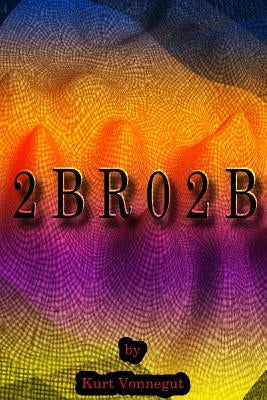 2bro2b by Vonnegut, Kurt