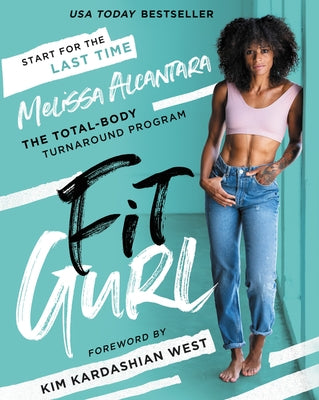 Fit Gurl: The Total-Body Turnaround Program by Alcantara, Melissa