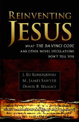 Reinventing Jesus: How Contemporary Skeptics Miss the Real Jesus and Mislead Popular Culture Kregel Publications