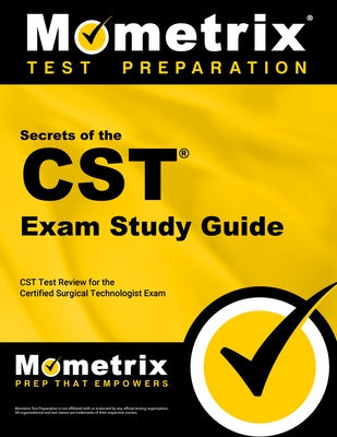Secrets of the CST Exam Study Guide: CST Test Review for the Certified Surgical Technologist Exam Paperback Mometrix Media LLC