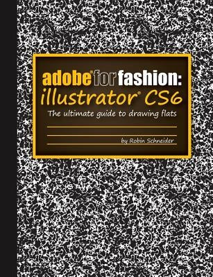 Adobe for Fashion: Illustrator Cs6 by Schneider, Robin