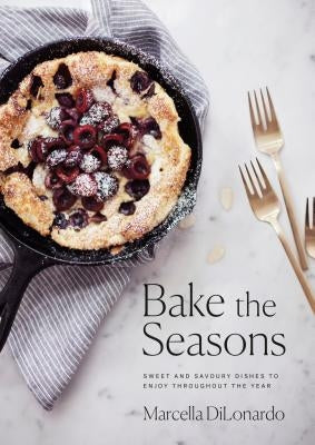 Bake the Seasons: Sweet and Savoury Dishes to Enjoy Throughout the Year: A Baking Book Paperback Penguin Books Canada