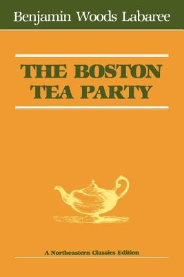 The Boston Tea Party by Labaree, Benjamin Woods