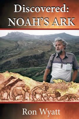 Discovered- Noah's Ark by Wyatt, Ron