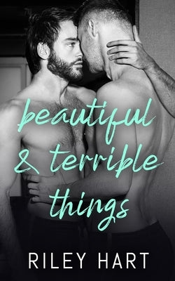 Beautiful and Terrible Things by Hart, Riley