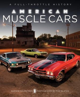 American Muscle Cars: A Full-Throttle History by Holmstrom, Darwin