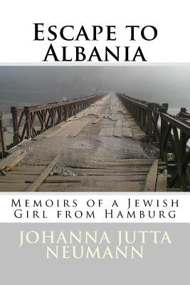 Escape to Albania: Memoirs of a Jewish Girl from Hamburg by Elsie, Robert