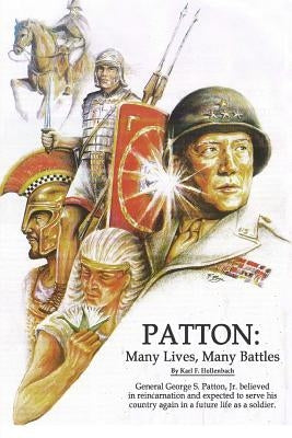 Patton: Many Lives, Many Battles: General Patton and Reincarnation Paperback Createspace Independent Publishing Platform