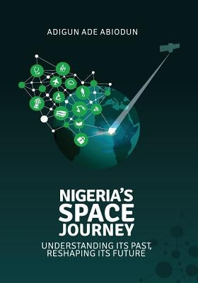 Nigeria's Space Journey: Understanding its Past, Reshaping its Future Paperback African Space Foundation