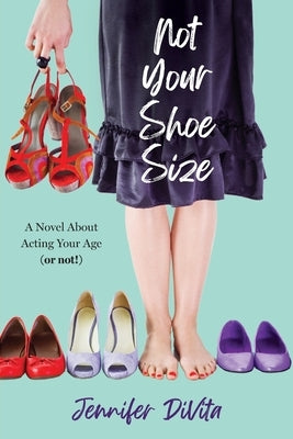 Not Your Shoe Size: A Novel About Acting Your Age (or not) Paperback Hummingbird Book House