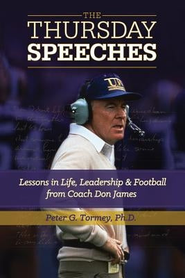 The Thursday Speeches: Lessons in Life, Leadership, and Football from Coach Don James by Tormey, Peter G.