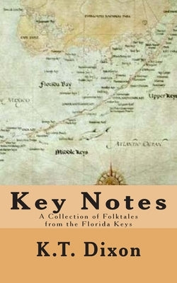 Key Notes: A Collection of Folk Tales from the Florida Keys Paperback Createspace Independent Publishing Platform