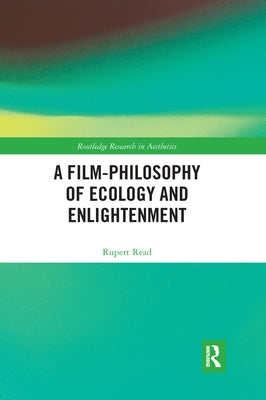 A Film-Philosophy of Ecology and Enlightenment by Read, Rupert