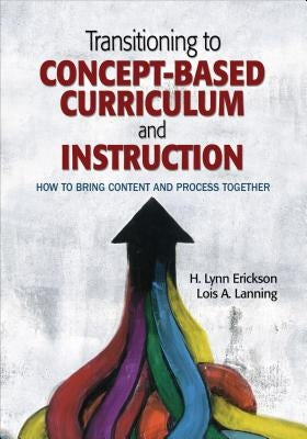 Transitioning to Concept-Based Curriculum and Instruction: How to Bring Content and Process Together Paperback Corwin Publishers