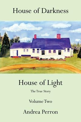 House of Darkness House of Light: The True Story Volume Two by Perron, Andrea