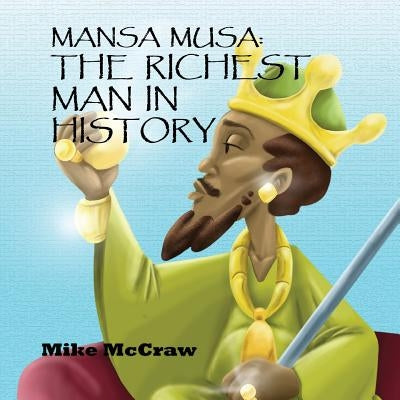 Mansa Musa: The Richest Man In History Paperback Mike the Wolf