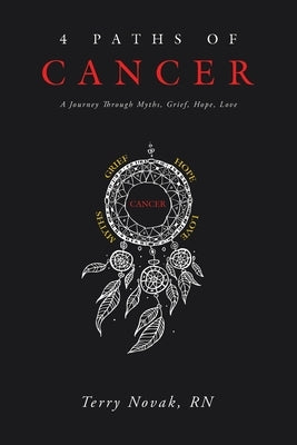 4 Paths of Cancer: A Journey Through Myths, Grief, Hope, Love by Novak, Terry