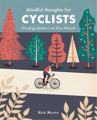Mindful Thoughts for Cyclists: Finding Balance on Two Wheels by Moore, Nick