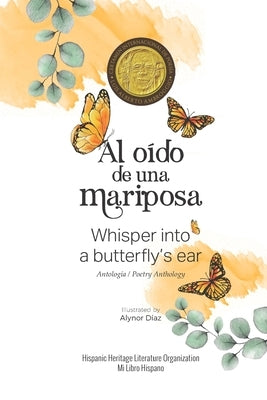 Al oído de una mariposa: Whisper into a butterfly's ear - Antología / Poetry Anthology (Spanish / English) by Diaz, Alynor