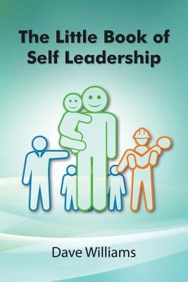 The Little Book of Self Leadership: Daily Self Leadership Made Simple by Williams, Dave