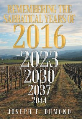 Remembering the Sabbatical Years of 2016: Breaking the Curses by Obedience by Dumond, Joseph F.