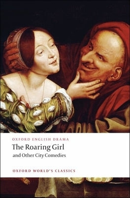 The Roaring Girl and Other City Comedies by Dekker, Thomas