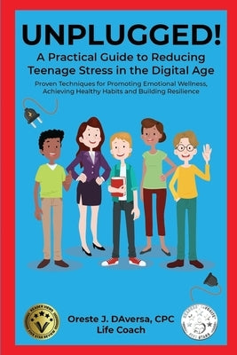 UNPLUGGED! A Practical Guide to Managing Teenage Stress in the Digital Age Proven Techniques for Promoting Emotional Wellness, Achieving Healthy Habit Paperback Cutting Edge Technology Publishing