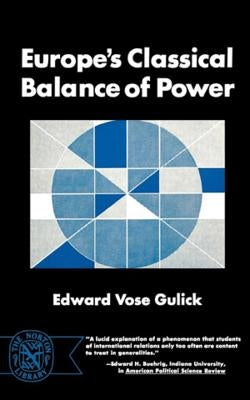 Europe's Classical Balance of Power: A Case History of the Theory and Practice of One of the Great Concepts of European Statecraft Paperback W. W. Norton & Company