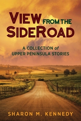 View from the SideRoad: A Collection of Upper Peninsula Stories Paperback Modern History Press