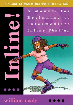 Inline!: A Manual for Beginning to Intermediate Inline Skating by Nealy, William