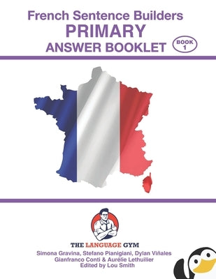 French Sentence Builders - ANSWER BOOKLET - PRIMARY - Part 1 by Conti, Gianfranco