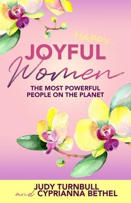 Joyful Women: The Most Powerful People on the Planet by Turnbull, Judy