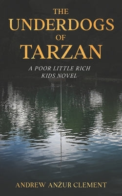 The Underdogs of Tarzan. A Poor Little Rich Kids Novel. Paperback Independently Published