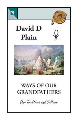 Ways of Our Grandfathers: Our Traditions and Culture Paperback Trafford Publishing