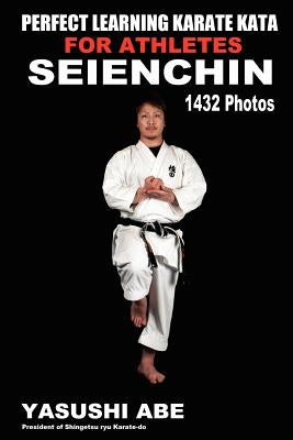 Perfect Learning Karate Kata For Athletes: Seienchin: To the best of my knowledge, this is the first book to focus only on karate "kata" illustrated w Paperback Createspace Independent Publishing Platform