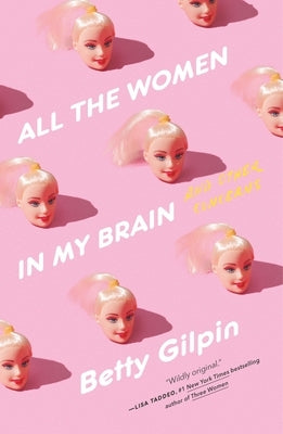 All the Women in My Brain: And Other Concerns by Gilpin, Betty