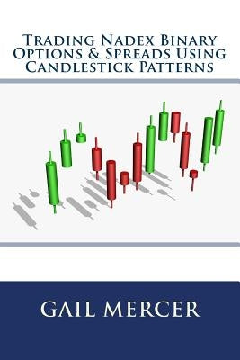 Trading Nadex Binary Options & Spreads Using Candlestick Patterns by Mercer, MS Gail