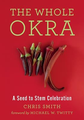 The Whole Okra: A Seed to Stem Celebration Chelsea Green Publishing Company