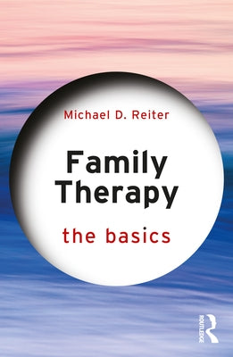 Family Therapy: The Basics by Reiter, Michael D.