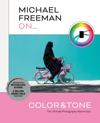 Michael Freeman on Color and Tone: The Ultimate Photography Masterclass Paperback Ilex Press