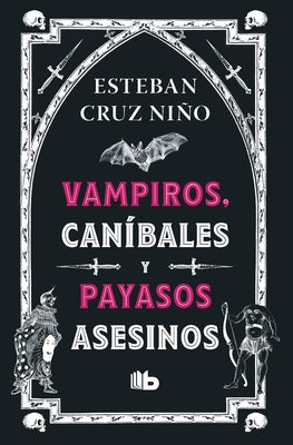 Vampiros, Caníbales Y Payasos Asesinos / Vampires, Cannibals, and Killer Clowns by Cruz Niño, Esteban